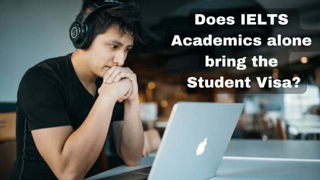 Does IELTS Academics alone bring the Student Visa