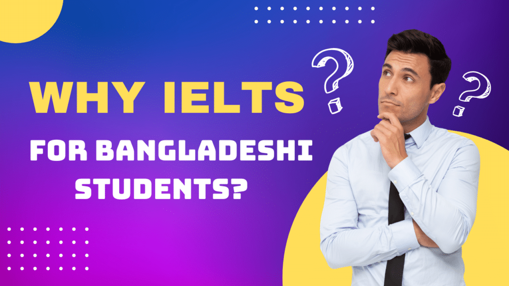 Why IELTS For Bangladeshi Students