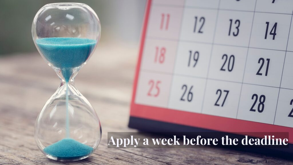 Apply a week before the deadline