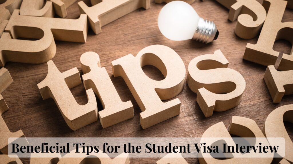 Beneficial Tips for the Student Visa Interview