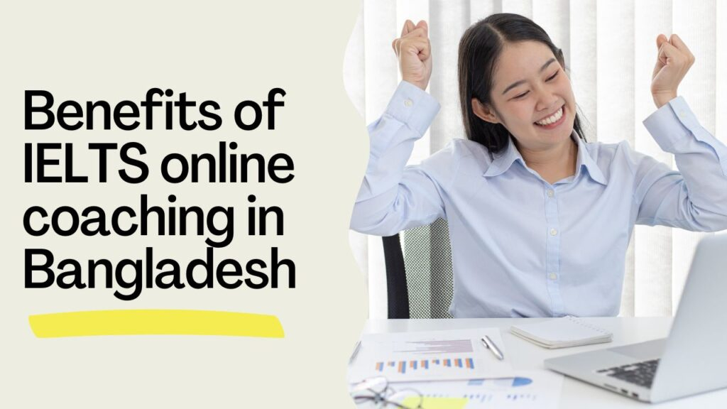 Benefits of IELTS online coaching in Bangladesh