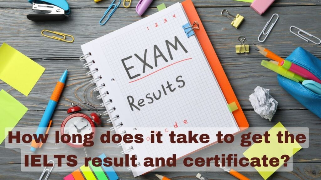 How long does it take to get the IELTS result and certificate