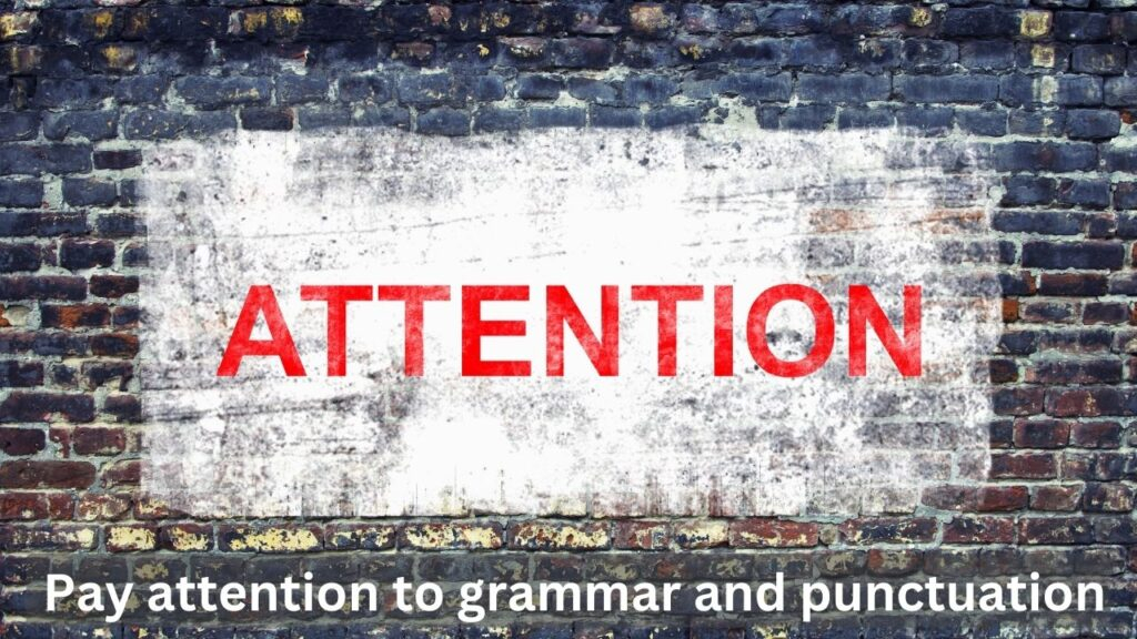 Pay attention to grammar and punctuation