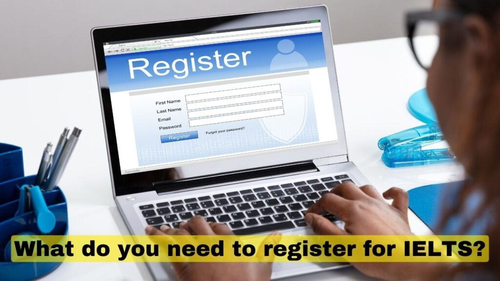 What do you need to register for IELTS