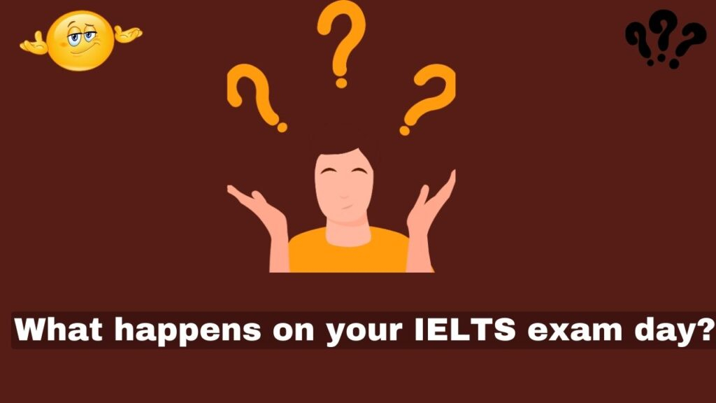 What happens on your IELTS exam day