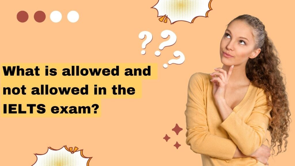 What is allowed and not allowed in the IELTS exam