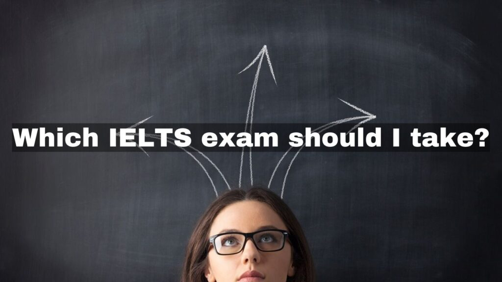 Which IELTS exam should I take