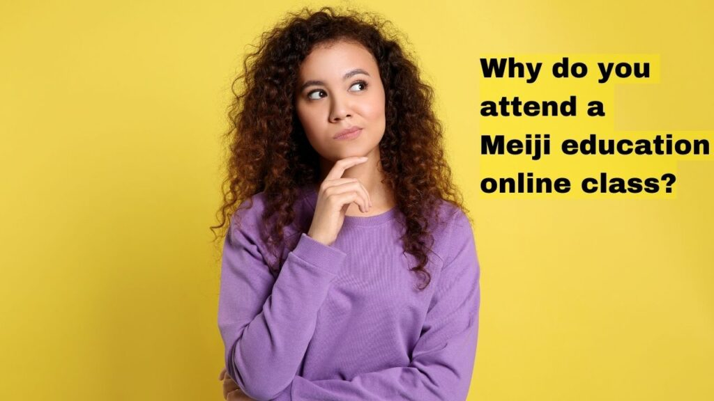 Why do you attend a Meiji education online class