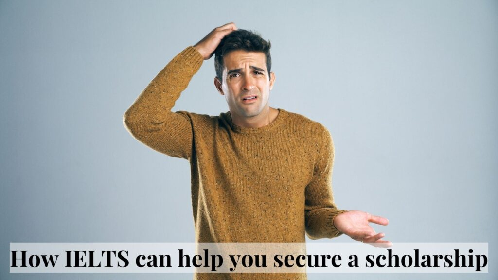 How IELTS can help you secure a scholarship