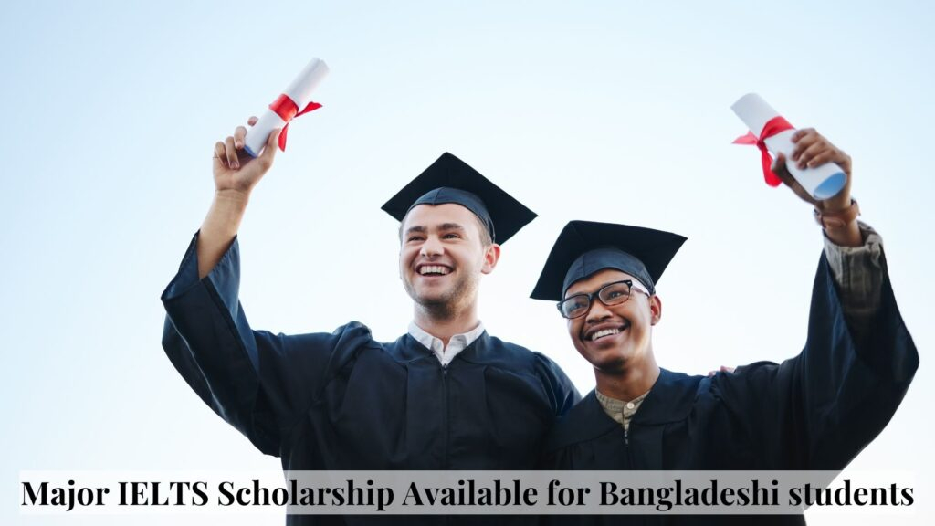 Major IELTS Scholarship Available for Bangladeshi students