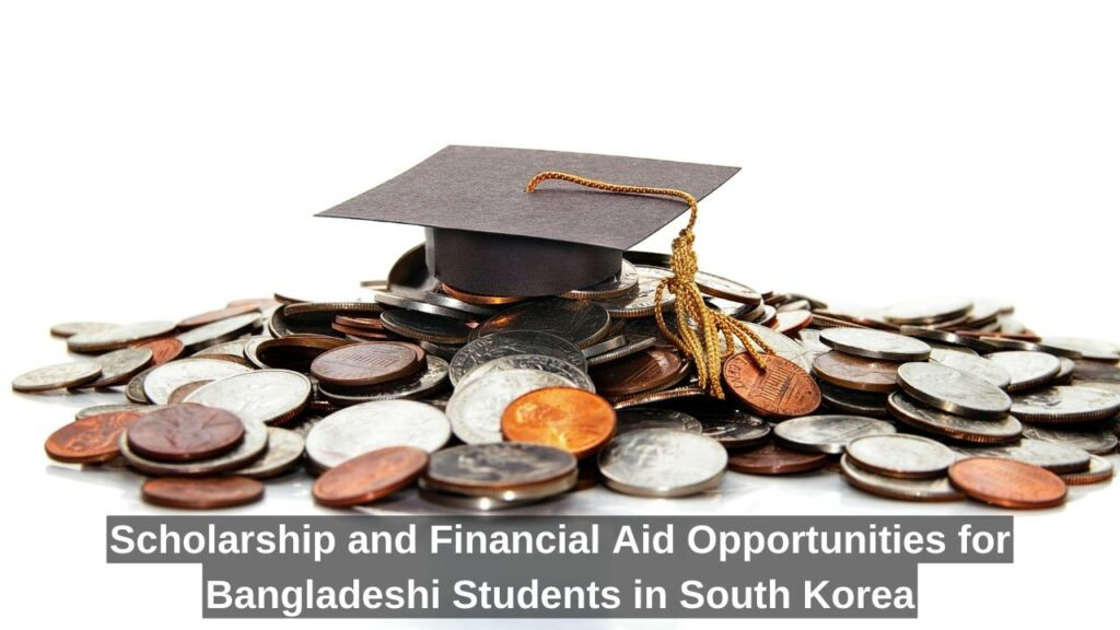 Scholarship and Financial Aid Opportunities for Bangladeshi Students in South Korea