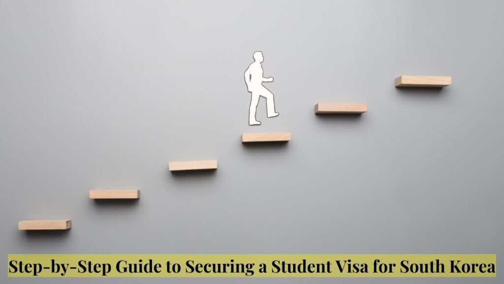 Step-by-Step Guide to Securing a Student Visa for South Korea