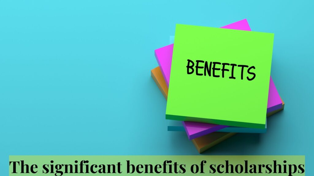 The significant benefits of scholarships