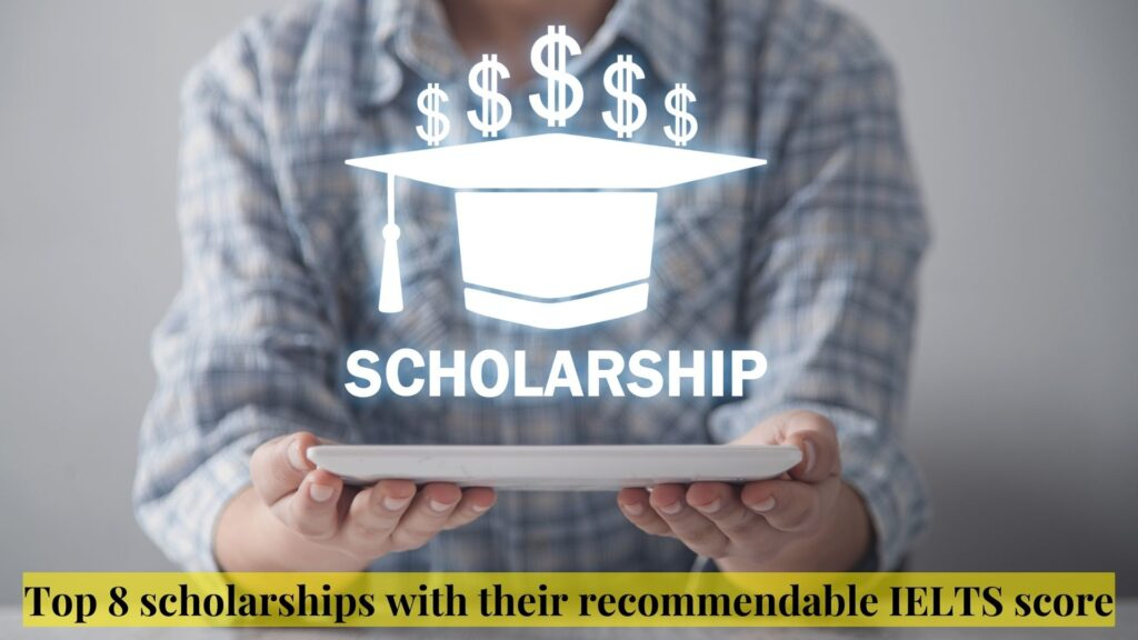 Top 8 scholarships with their recommendable IELTS score